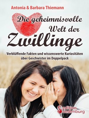 cover image of Die geheimnisvolle Welt der Zwillinge--Verblüffende Fakten und wissenswerte Kuriositäten über Geschwister im Doppelpack